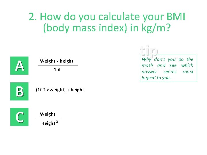 2. How do you calculate your BMI (body mass index) in kg/m? A B