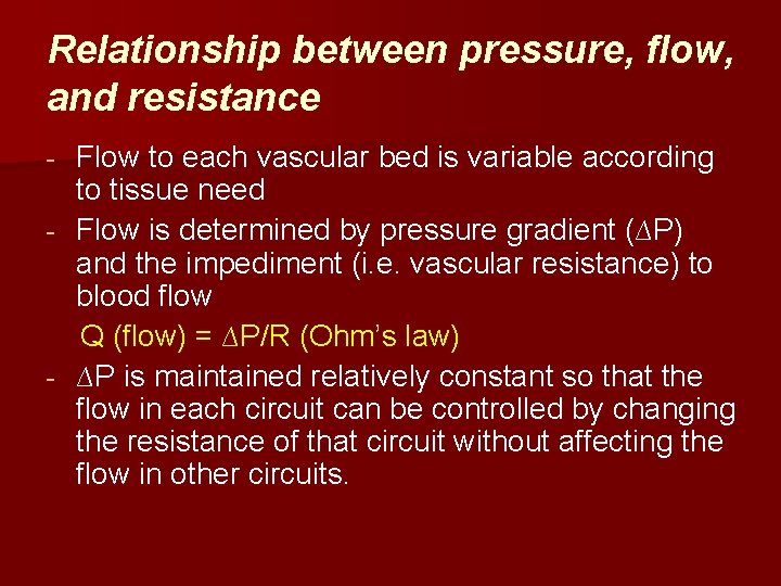 Relationship between pressure, flow, and resistance Flow to each vascular bed is variable according