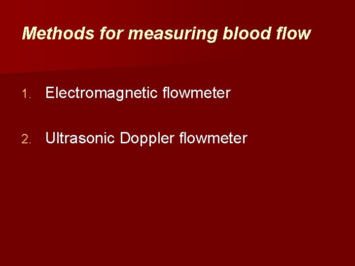 Methods for measuring blood flow 1. Electromagnetic flowmeter 2. Ultrasonic Doppler flowmeter 