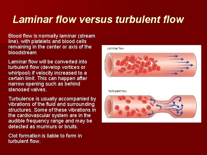 Laminar flow versus turbulent flow Blood flow is normally laminar (stream line), with platelets