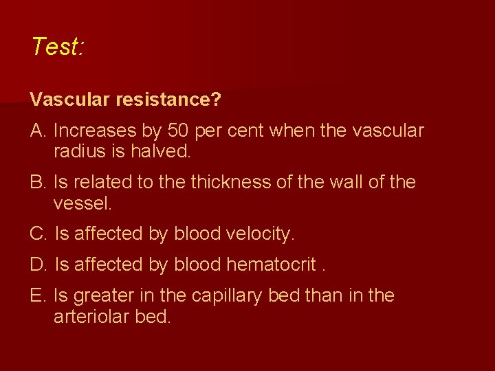 Test: Vascular resistance? A. Increases by 50 per cent when the vascular radius is