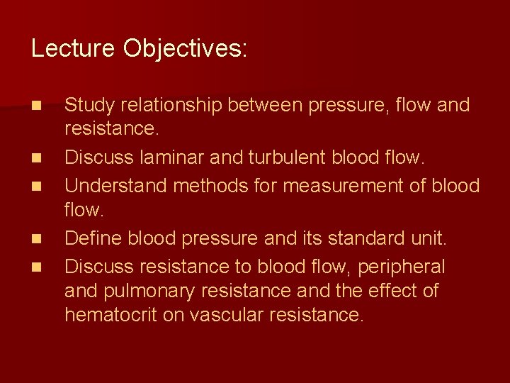 Lecture Objectives: n n n Study relationship between pressure, flow and resistance. Discuss laminar