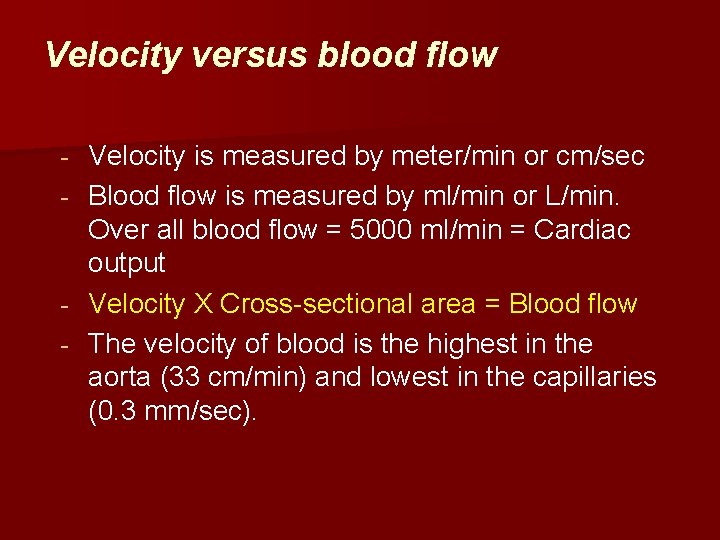 Velocity versus blood flow Velocity is measured by meter/min or cm/sec - Blood flow
