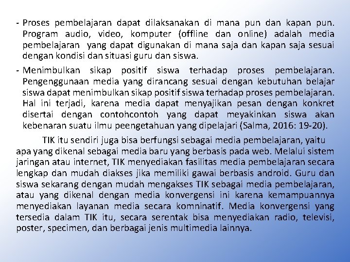 - Proses pembelajaran dapat dilaksanakan di mana pun dan kapan pun. Program audio, video,