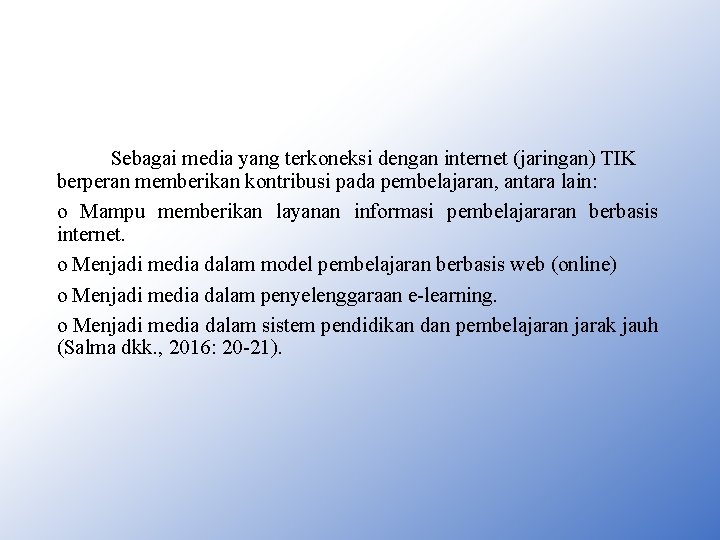 Sebagai media yang terkoneksi dengan internet (jaringan) TIK berperan memberikan kontribusi pada pembelajaran, antara