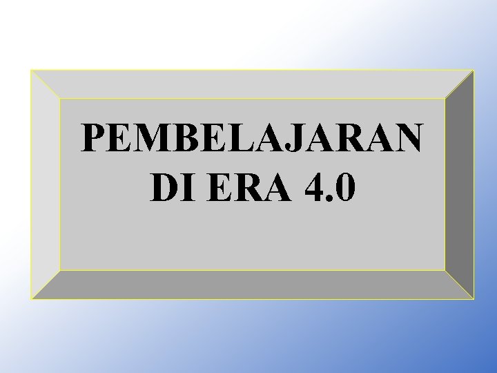 PEMBELAJARAN DI ERA 4. 0 