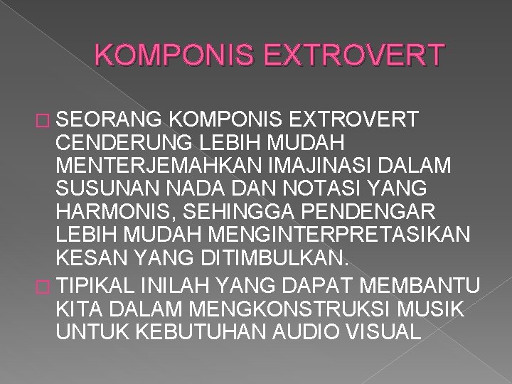 KOMPONIS EXTROVERT � SEORANG KOMPONIS EXTROVERT CENDERUNG LEBIH MUDAH MENTERJEMAHKAN IMAJINASI DALAM SUSUNAN NADA