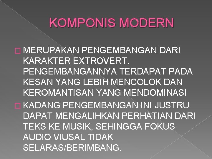 KOMPONIS MODERN � MERUPAKAN PENGEMBANGAN DARI KARAKTER EXTROVERT. PENGEMBANGANNYA TERDAPAT PADA KESAN YANG LEBIH