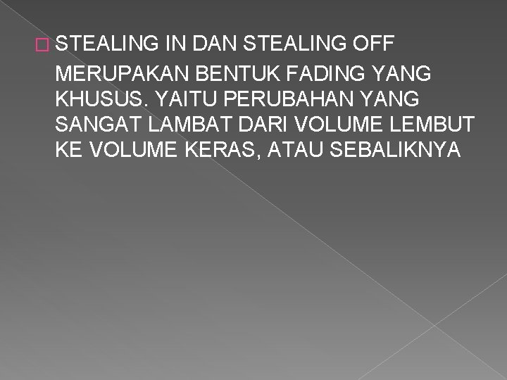 � STEALING IN DAN STEALING OFF MERUPAKAN BENTUK FADING YANG KHUSUS. YAITU PERUBAHAN YANG