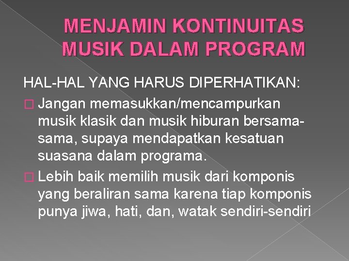 MENJAMIN KONTINUITAS MUSIK DALAM PROGRAM HAL-HAL YANG HARUS DIPERHATIKAN: � Jangan memasukkan/mencampurkan musik klasik