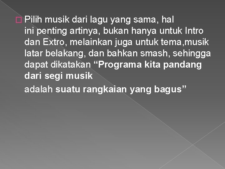 � Pilih musik dari lagu yang sama, hal ini penting artinya, bukan hanya untuk