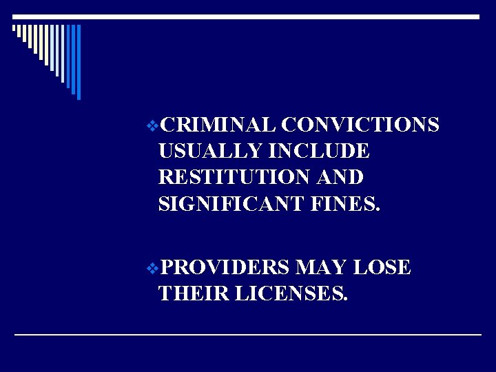 v. CRIMINAL CONVICTIONS USUALLY INCLUDE RESTITUTION AND SIGNIFICANT FINES. v. PROVIDERS MAY LOSE THEIR