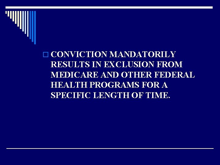 o CONVICTION MANDATORILY RESULTS IN EXCLUSION FROM MEDICARE AND OTHER FEDERAL HEALTH PROGRAMS FOR