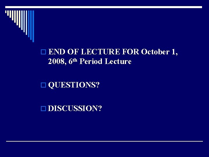 o END OF LECTURE FOR October 1, 2008, 6 th Period Lecture o QUESTIONS?