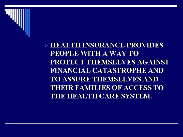 Ø HEALTH INSURANCE PROVIDES PEOPLE WITH A WAY TO PROTECT THEMSELVES AGAINST FINANCIAL CATASTROPHE