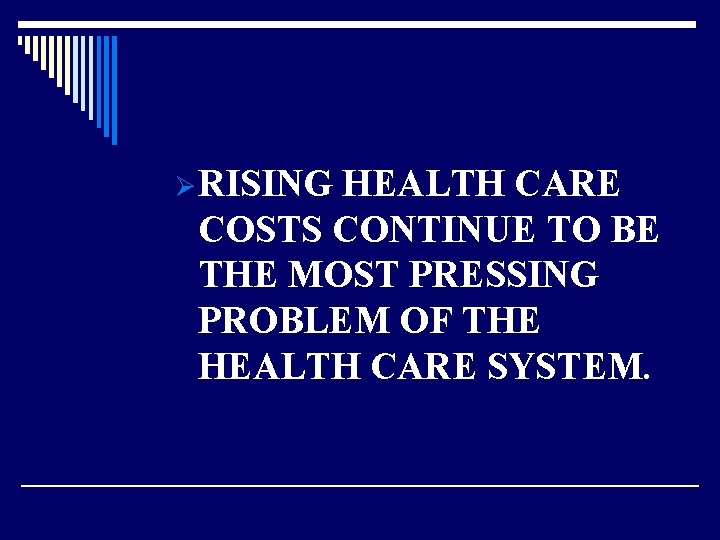 Ø RISING HEALTH CARE COSTS CONTINUE TO BE THE MOST PRESSING PROBLEM OF THE