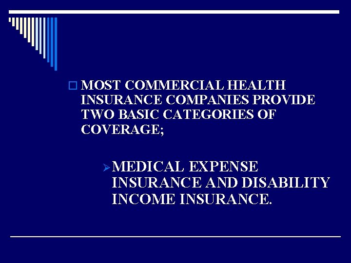 o MOST COMMERCIAL HEALTH INSURANCE COMPANIES PROVIDE TWO BASIC CATEGORIES OF COVERAGE; ØMEDICAL EXPENSE