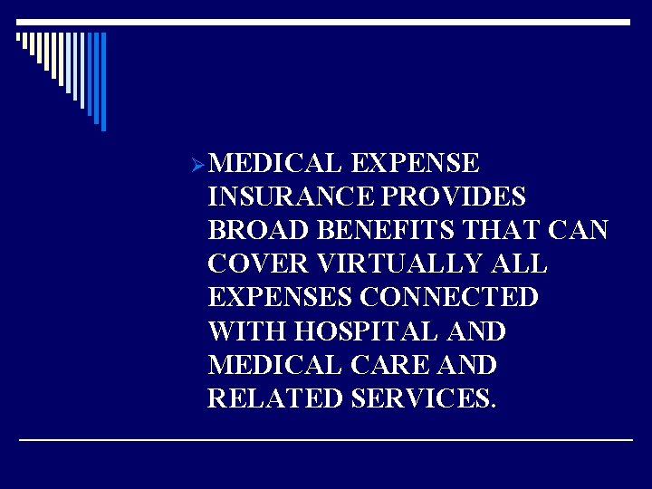 ØMEDICAL EXPENSE INSURANCE PROVIDES BROAD BENEFITS THAT CAN COVER VIRTUALLY ALL EXPENSES CONNECTED WITH