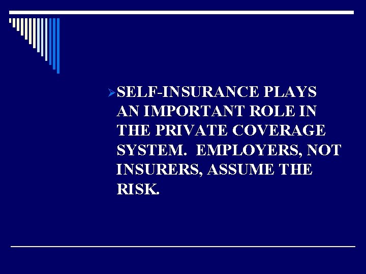 ØSELF-INSURANCE PLAYS AN IMPORTANT ROLE IN THE PRIVATE COVERAGE SYSTEM. EMPLOYERS, NOT INSURERS, ASSUME