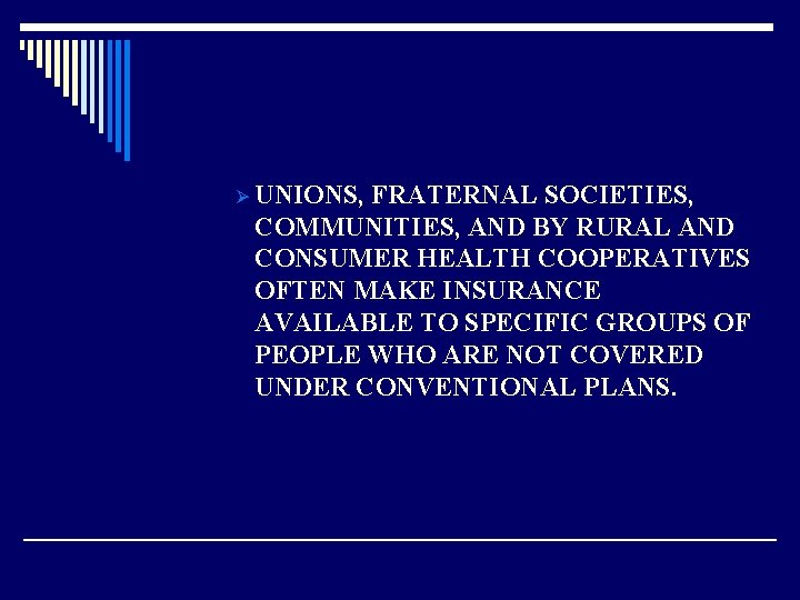 Ø UNIONS, FRATERNAL SOCIETIES, COMMUNITIES, AND BY RURAL AND CONSUMER HEALTH COOPERATIVES OFTEN MAKE