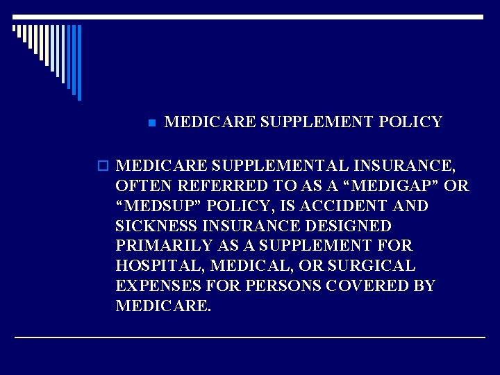 n MEDICARE SUPPLEMENT POLICY o MEDICARE SUPPLEMENTAL INSURANCE, OFTEN REFERRED TO AS A “MEDIGAP”