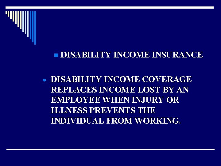 n DISABILITY INCOME INSURANCE · DISABILITY INCOME COVERAGE REPLACES INCOME LOST BY AN EMPLOYEE