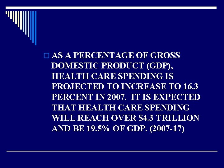 o AS A PERCENTAGE OF GROSS DOMESTIC PRODUCT (GDP), HEALTH CARE SPENDING IS PROJECTED