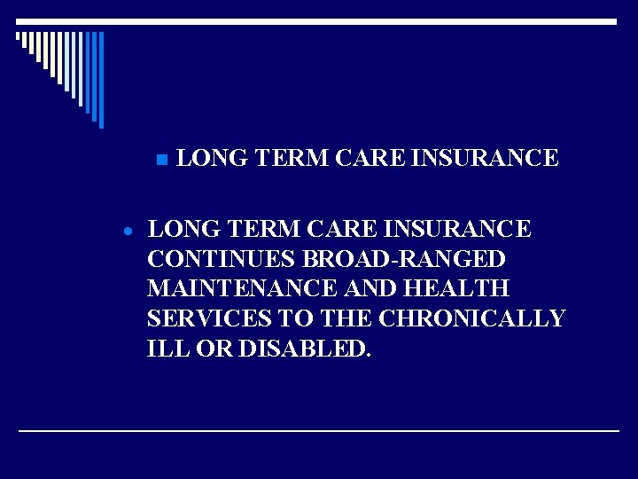 n LONG TERM CARE INSURANCE · LONG TERM CARE INSURANCE CONTINUES BROAD-RANGED MAINTENANCE AND