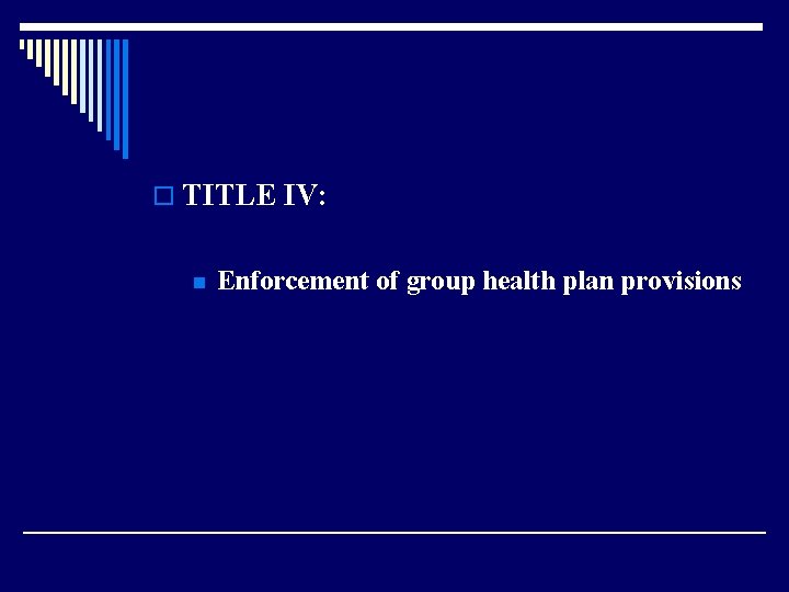 o TITLE IV: n Enforcement of group health plan provisions 