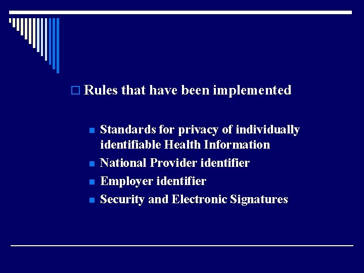 o Rules that have been implemented n n Standards for privacy of individually identifiable