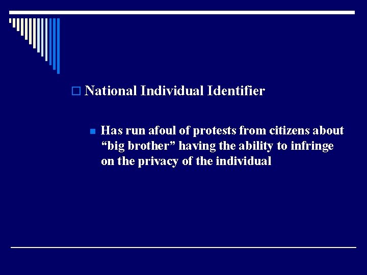 o National Individual Identifier n Has run afoul of protests from citizens about “big