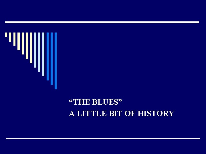 “THE BLUES” A LITTLE BIT OF HISTORY 