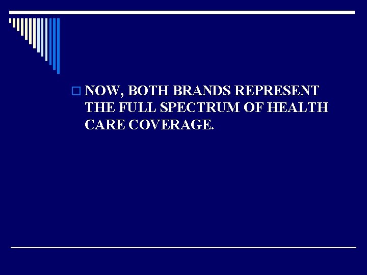 o NOW, BOTH BRANDS REPRESENT THE FULL SPECTRUM OF HEALTH CARE COVERAGE. 