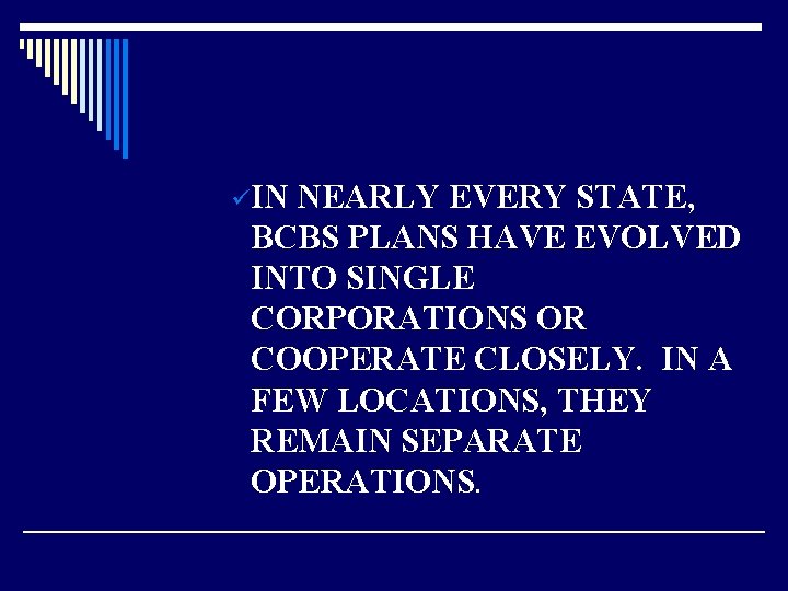 üIN NEARLY EVERY STATE, BCBS PLANS HAVE EVOLVED INTO SINGLE CORPORATIONS OR COOPERATE CLOSELY.