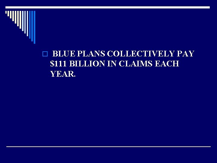 o BLUE PLANS COLLECTIVELY PAY $111 BILLION IN CLAIMS EACH YEAR. 