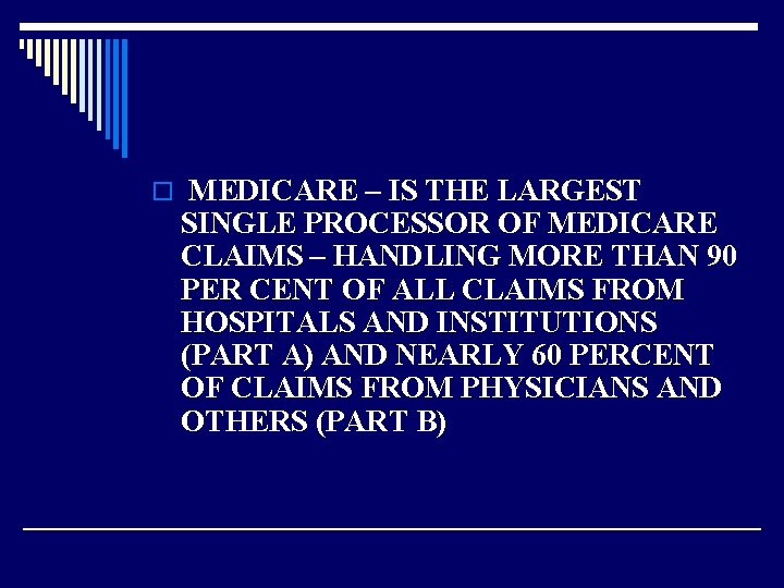 o MEDICARE – IS THE LARGEST SINGLE PROCESSOR OF MEDICARE CLAIMS – HANDLING MORE