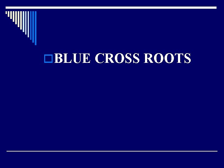 o. BLUE CROSS ROOTS 
