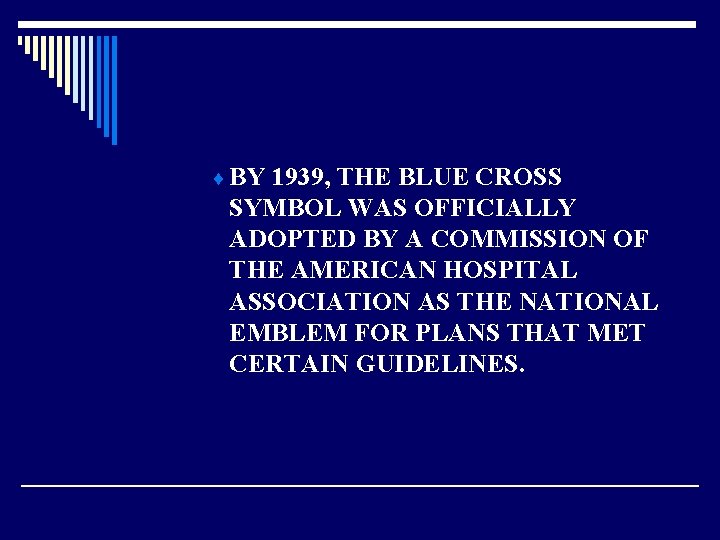 ¨ BY 1939, THE BLUE CROSS SYMBOL WAS OFFICIALLY ADOPTED BY A COMMISSION OF