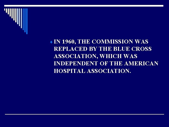 ¨ IN 1960, THE COMMISSION WAS REPLACED BY THE BLUE CROSS ASSOCIATION, WHICH WAS