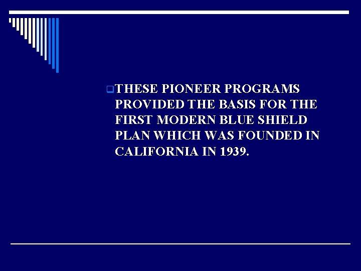 q THESE PIONEER PROGRAMS PROVIDED THE BASIS FOR THE FIRST MODERN BLUE SHIELD PLAN
