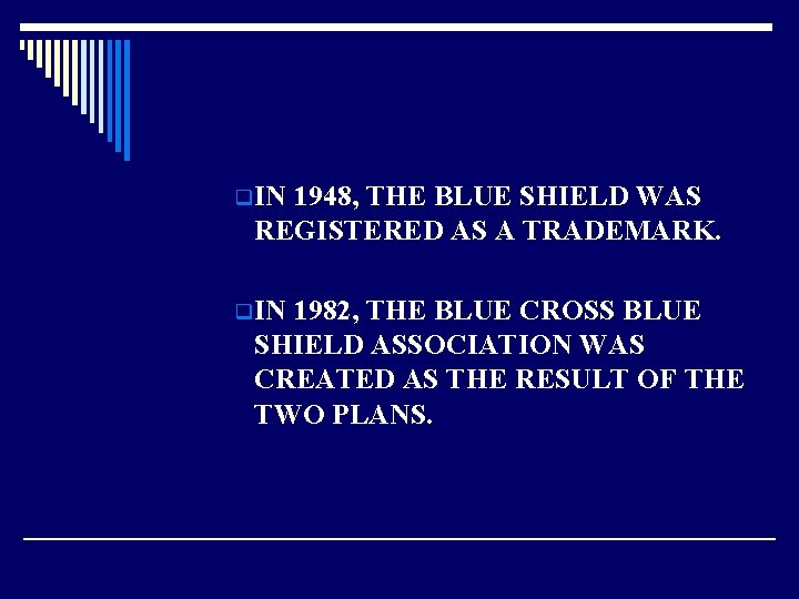 q IN 1948, THE BLUE SHIELD WAS REGISTERED AS A TRADEMARK. q IN 1982,