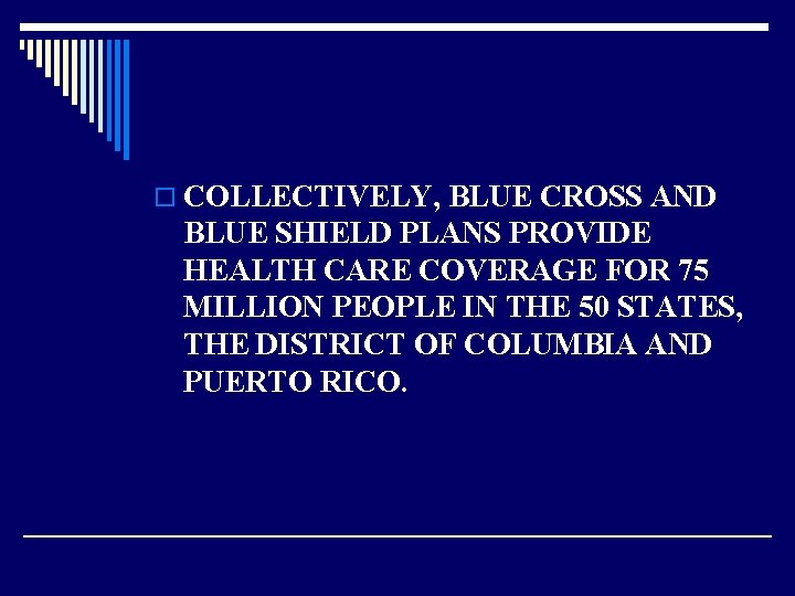 o COLLECTIVELY, BLUE CROSS AND BLUE SHIELD PLANS PROVIDE HEALTH CARE COVERAGE FOR 75