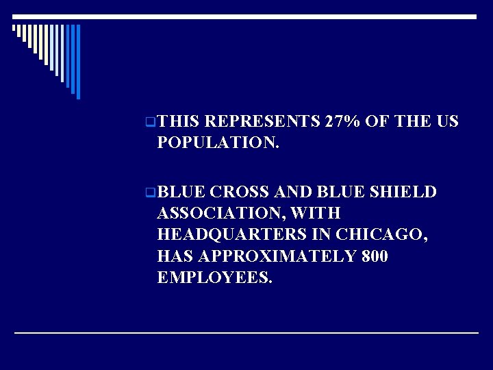 q THIS REPRESENTS 27% OF THE US POPULATION. q BLUE CROSS AND BLUE SHIELD