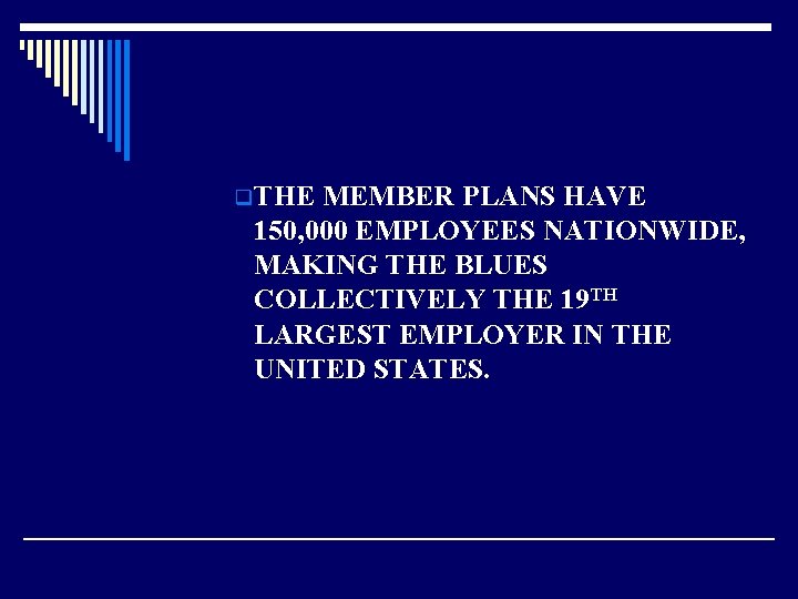 q THE MEMBER PLANS HAVE 150, 000 EMPLOYEES NATIONWIDE, MAKING THE BLUES COLLECTIVELY THE