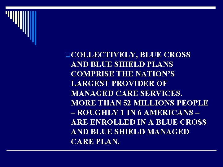 q COLLECTIVELY, BLUE CROSS AND BLUE SHIELD PLANS COMPRISE THE NATION’S LARGEST PROVIDER OF