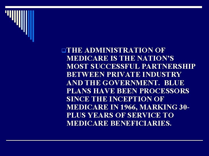 q THE ADMINISTRATION OF MEDICARE IS THE NATION’S MOST SUCCESSFUL PARTNERSHIP BETWEEN PRIVATE INDUSTRY