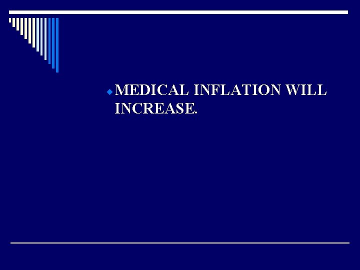 ¨ MEDICAL INFLATION WILL INCREASE. 