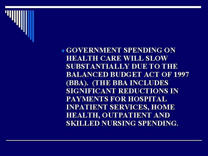 ¨ GOVERNMENT SPENDING ON HEALTH CARE WILL SLOW SUBSTANTIALLY DUE TO THE BALANCED BUDGET