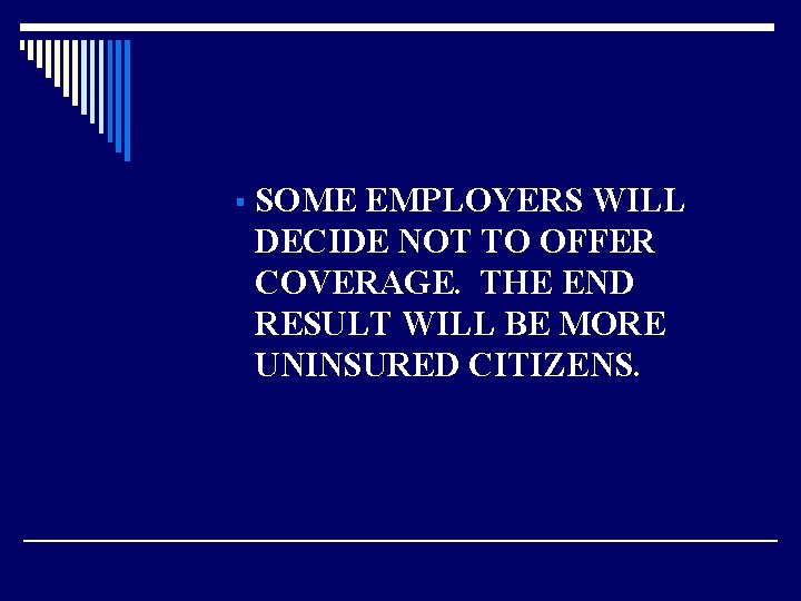 § SOME EMPLOYERS WILL DECIDE NOT TO OFFER COVERAGE. THE END RESULT WILL BE