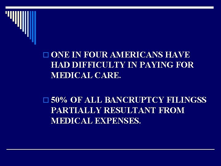 o ONE IN FOUR AMERICANS HAVE HAD DIFFICULTY IN PAYING FOR MEDICAL CARE. o